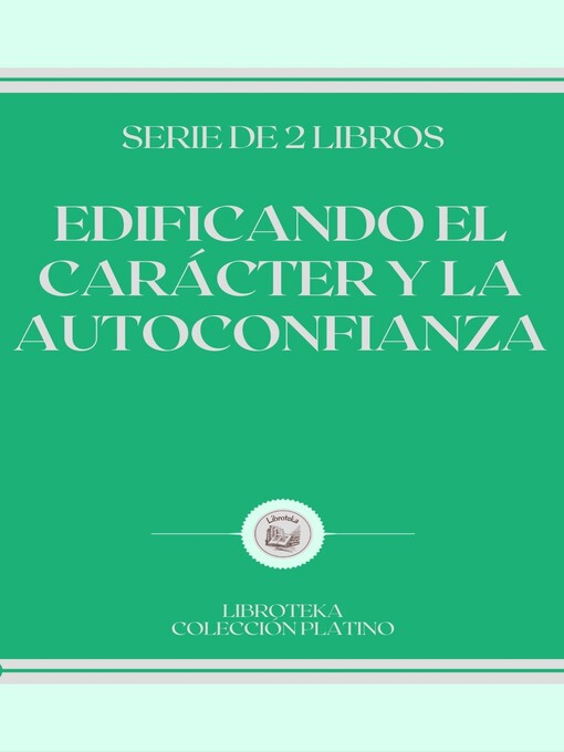 Title details for EDIFICANDO EL CARÁCTER Y LA AUTOCONFIANZA by LIBROTEKA - Available